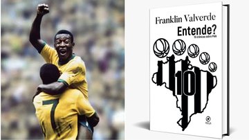 Pelé em 1970 e capa do livro 'Entende?', com célebre expressão do Rei do Futebol - Imagens: Reprodução/Instagram/@Pele / Divulgação Editora Patuá