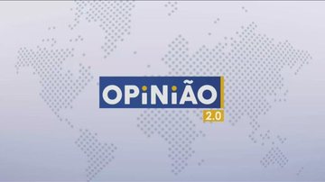 Imagem Assista ao Opinião 2.0 desta segunda-feira