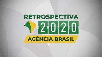 Retrospectiva 2020: relembre as principais notícias de dezembro - © Agência Brasil