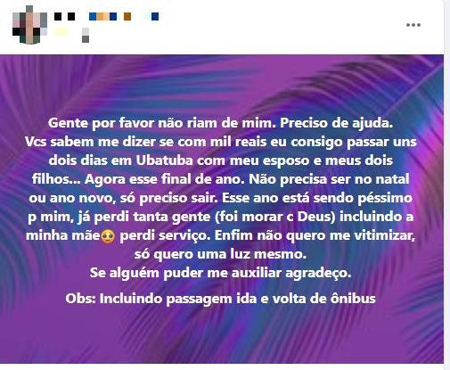 Post feito pela mulher no grupo 'Ubatuba Oficial' no Facebook Após ano difícil, mulher pede ajuda para se hospedar em Ubatuba (SP) com R$ 1.000 imagem mostra texto em que mulher pede ajuda na internet para se hospedar em ubatuba - Foto: Divulgação Facebook