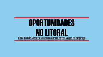 PATs abriram novas vagas de emprego na Baixada Santista Oportunidades - Portal Costa Norte