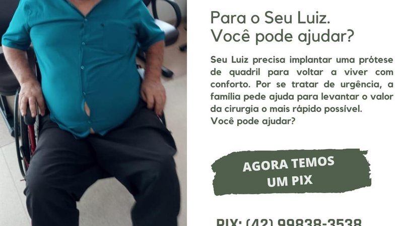 Vaquinha online está disponível por meio do ID: 2555546; meta é arrecadar R$ 46 mil Neta faz vaquinha online para prótese do avô amado Imagem do Sr. Luiz em uma cadeira de rodas com pedido de ajuda escrito ao lado direito - Divulgação