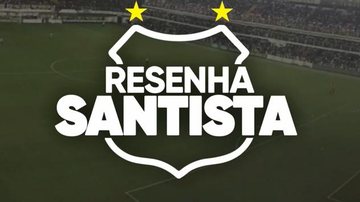 Confira informações do Santos Futebol Clube na TV Cultura Litoral Resenha Santista - TV Cultira Litoral