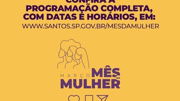 Os interessados podem acessar o site da prefeitura e conferir as atrações MÊS DA MULHER Programação para o mês das mulheres - Prefeitura Municipal de Santos